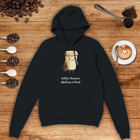Coffee: Because Adulting is Hard Unisex Pullover Hoodie