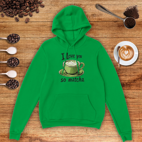 I Love You So Matcha Unisex Pullover Hoodie