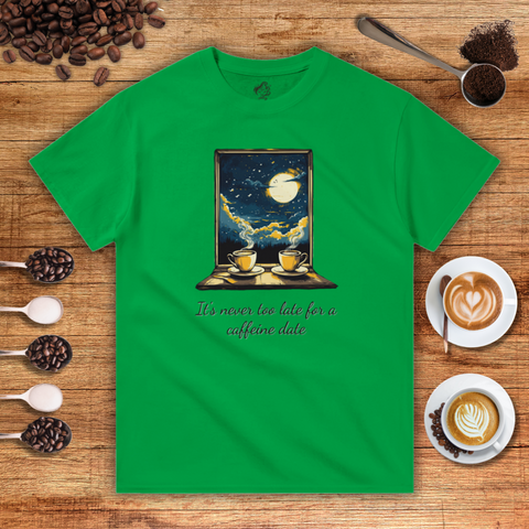 It's Never too Late for a Caffeine Date Unisex T-shirt