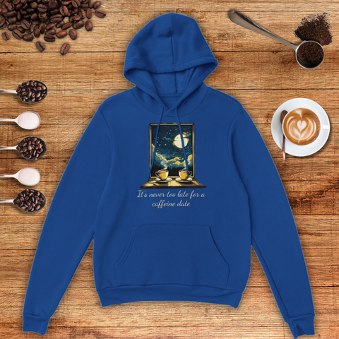 It's Never too Late for a Caffeine Date Unisex Pullover Hoodie