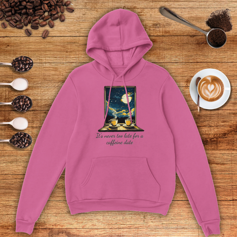 It's Never too Late for a Caffeine Date Unisex Pullover Hoodie