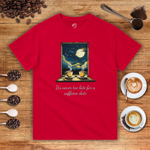 It's Never too Late for a Caffeine Date Unisex T-shirt
