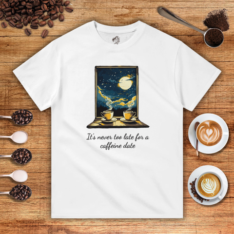 It's Never too Late for a Caffeine Date Unisex T-shirt