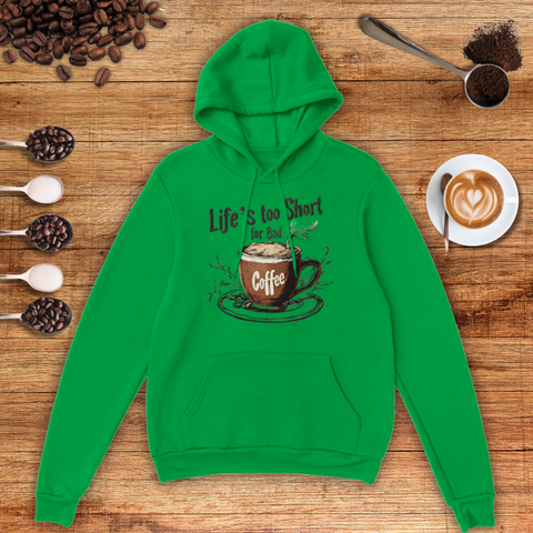 Life's too Short for Bad Coffee Unisex Pullover Hoodie