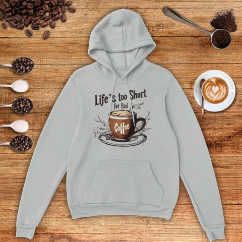 Life's too Short for Bad Coffee Unisex Pullover Hoodie