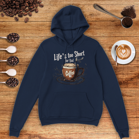 Life's too Short for Bad Coffee Unisex Pullover Hoodie