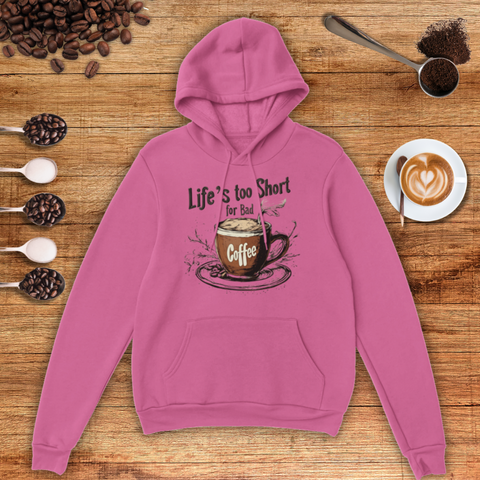 Life's too Short for Bad Coffee Unisex Pullover Hoodie