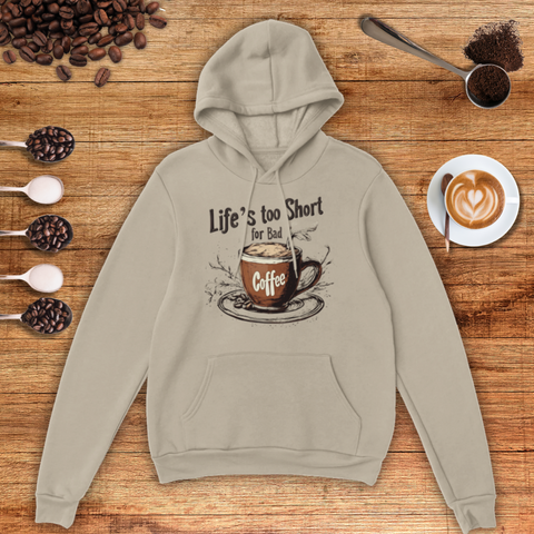 Life's too Short for Bad Coffee Unisex Pullover Hoodie