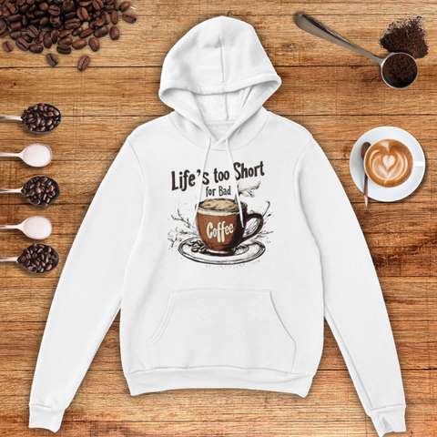 Life's too Short for Bad Coffee Unisex Pullover Hoodie